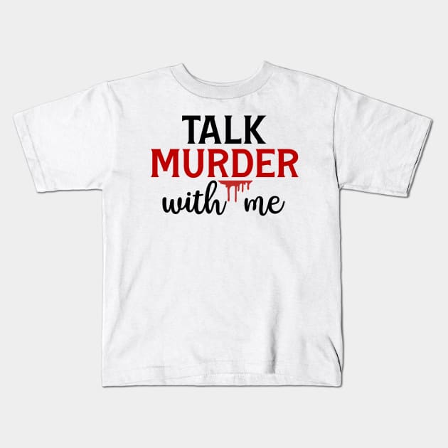 Talk Murder With Me Kids T-Shirt by CB Creative Images